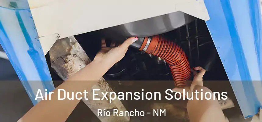 Air Duct Expansion Solutions Rio Rancho - NM