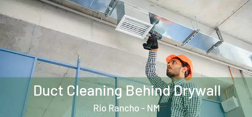 Duct Cleaning Behind Drywall Rio Rancho - NM