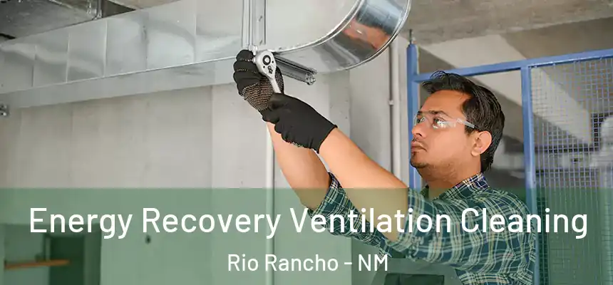 Energy Recovery Ventilation Cleaning Rio Rancho - NM