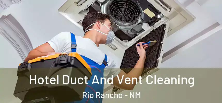 Hotel Duct And Vent Cleaning Rio Rancho - NM