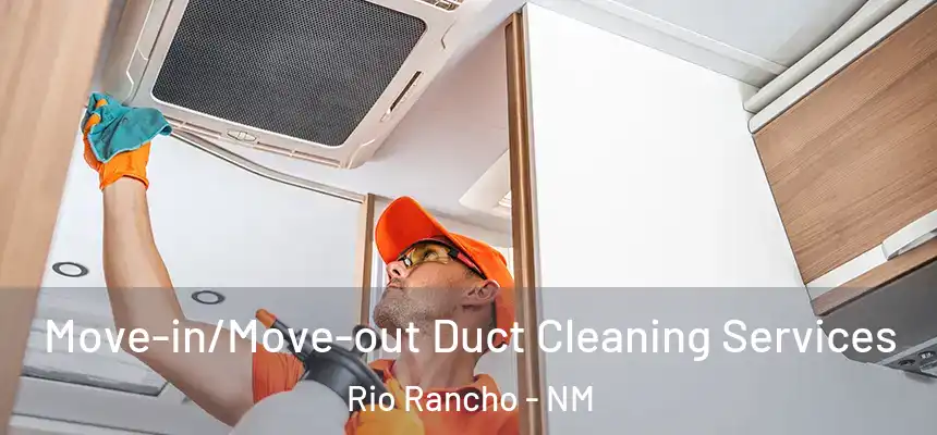 Move-in/Move-out Duct Cleaning Services Rio Rancho - NM