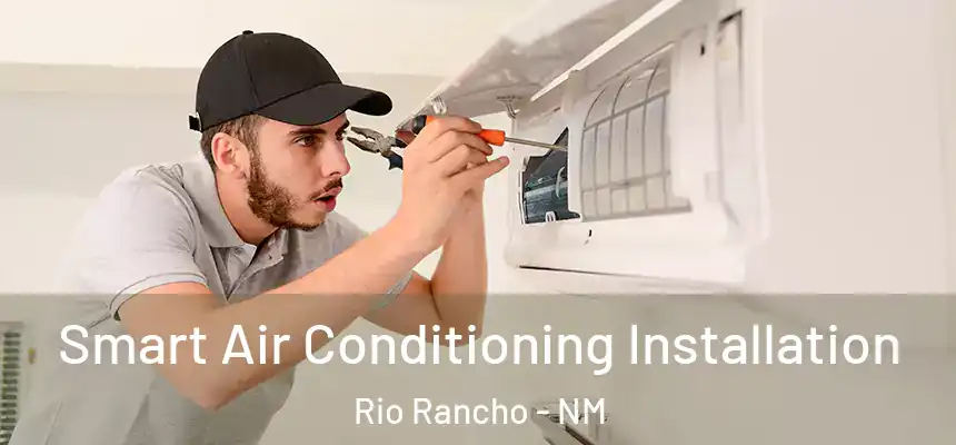 Smart Air Conditioning Installation Rio Rancho - NM