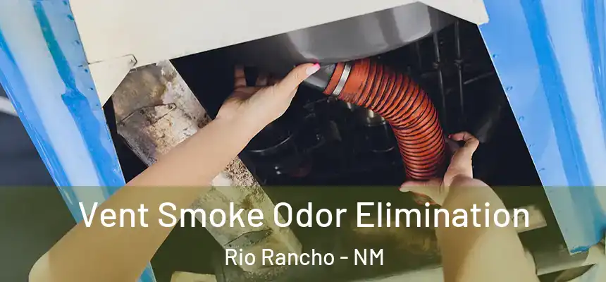 Vent Smoke Odor Elimination Rio Rancho - NM